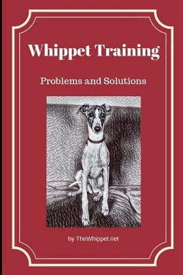 Whippet Training: Problems and Solutions by Thewhippet Net, Zelda