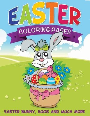 Easter Coloring Pages (Easter Bunny, Eggs and Much More) by Speedy Publishing LLC