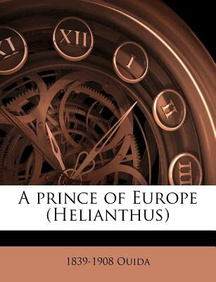 A Prince of Europe (Helianthus) by Ouida