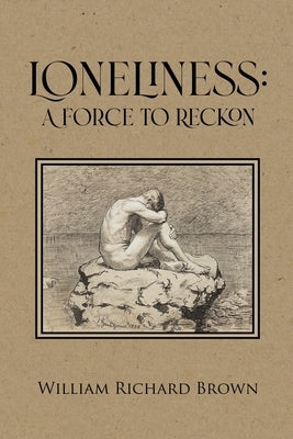 Loneliness: A Force to Reckon by Brown, William Richard