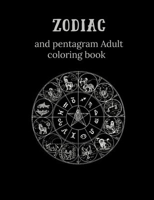 Zodiac and Pentagram Adult Coloring Book: Stress Relieving Coloring Book For Witch, Wiccan and Pagan (Zodiac and Pentagrams) by Redmond, Harry