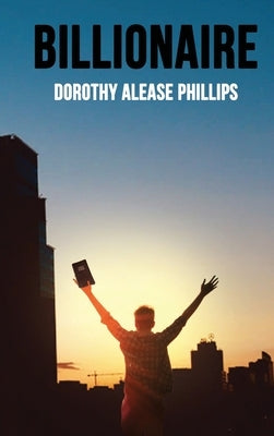 Billionaire by Phillips, Dorothy Alease