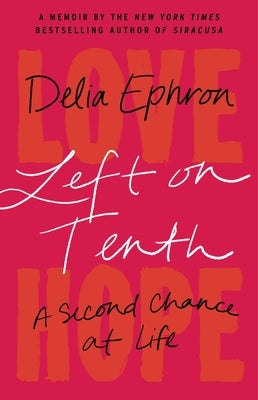 Left on Tenth: A Second Chance at Life: A Memoir by Ephron, Delia