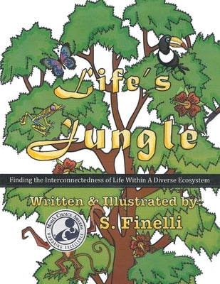 Life's Jungle: Finding the Interconnectedness of Life Within a Diverse Ecosystem by Finelli, S.