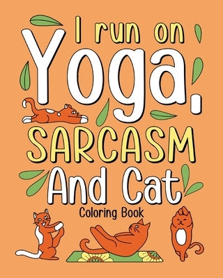 I Run on Yoga Sarcasm and Cat Coloring Book by Paperland