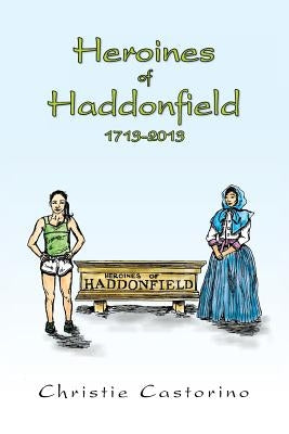 Heroines of Haddonfield 1713-2013 by Castorino, Christie