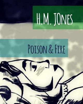 Poison & Fire by Jones, H. M.