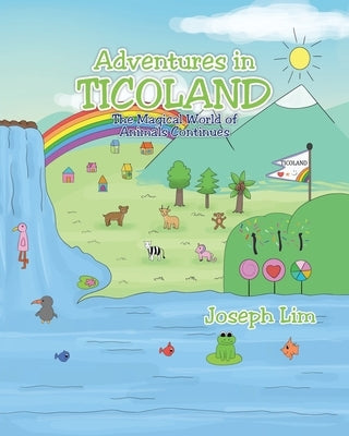 Adventures in Ticoland: The Magical World of Animals Continues by Lim, Joseph