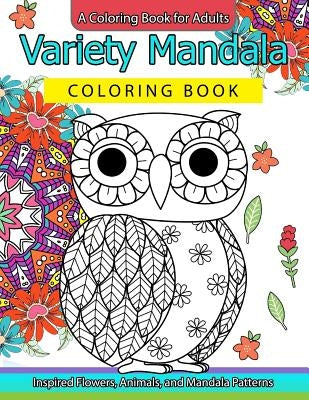Variety Mandala Coloring Book Vol.1: A Coloring book for adults: Inspried Flowers, Animals and Mandala pattern by Mandala Coloring Book