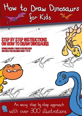 How to Draw Dinosaurs for Kids (Step by step instructions on how to draw 38 dinosaurs): This book has over 300 detailed illustrations that demonstrate by Manning, James