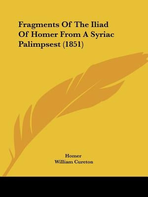 Fragments of the Iliad of Homer from a Syriac Palimpsest (1851) by Homer