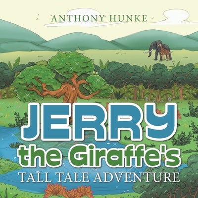 Jerry the Giraffe's Tall Tale Adventure by Hunke, Anthony