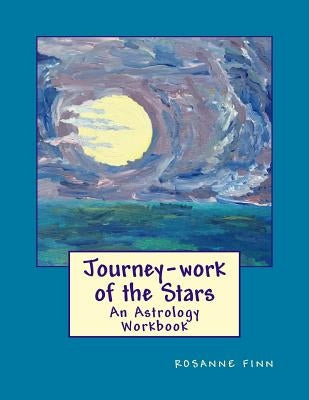 Journey-Work of the Stars: An Astrology Workbook by Finn, Rosanne