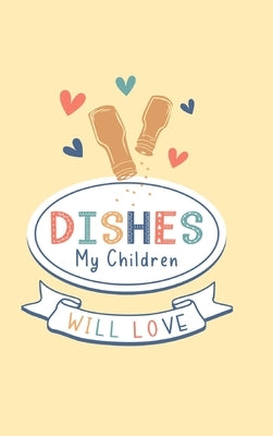 Dishes My Children Will Love by Paperland