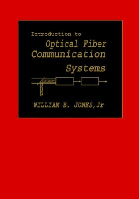 Introduction to Optical Fiber Communications Systems by Jones