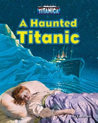 A Haunted Titanic by Merwin, E.