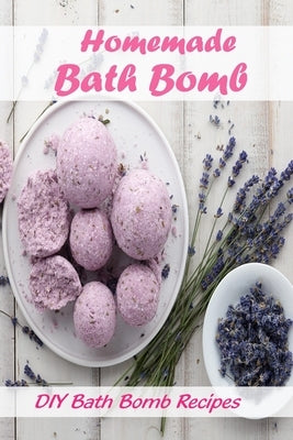 Homemade Bath Bomb: DIY Bath Bomb Recipes: How to Make Bath Bombs by Martin, Linda