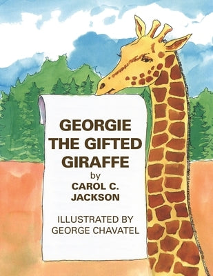 Georgie the Gifted Giraffe: Illustrated by George Chavatel by Jackson, Carol C.