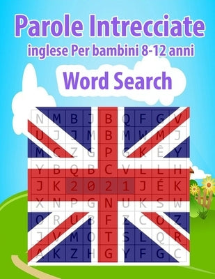 Parole Intrecciate inglese Per bambini 8-12 anni Word Search: 200 Parole intrecciate più soluzioni - lettere grandi - Giochi di parole per ragazzi- Gi by M. P. M.