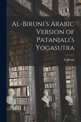 Al-Biruni's Arabic Version of Patanjali's Yogasutra by Al-Biruni