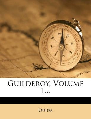 Guilderoy, Volume 1... by Ouida