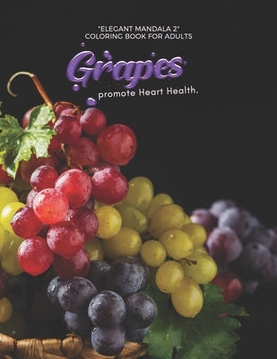 Grapes promote Heart Health: "ELEGANT MANDALA 2" Coloring Book for Adults, Activity Book, Large 8.5"x11", Ability to Relax, Brain Experiences Relie by Summers, Stefanie