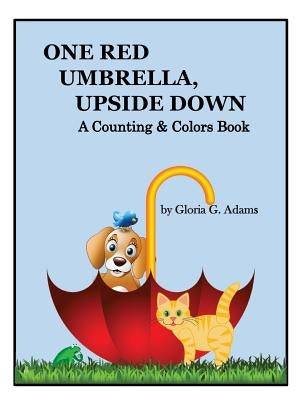 One Red Umbrella, Upside Down: A Counting & Colors Book by Adams, Gloria G.