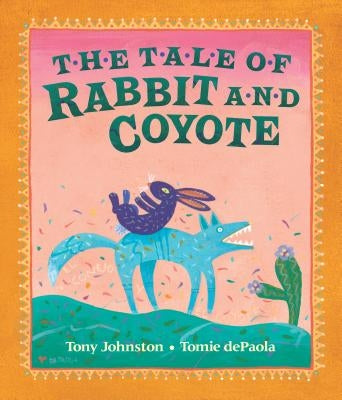 The Tale of Rabbit and Coyote by Johnston, Tony