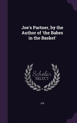 Joe's Partner, by the Author of 'The Babes in the Basket' by Joe