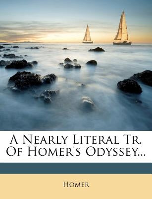 A Nearly Literal Tr. of Homer's Odyssey... by Homer