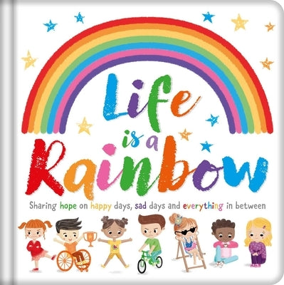 Life Is a Rainbow: Padded Board Book by Igloobooks