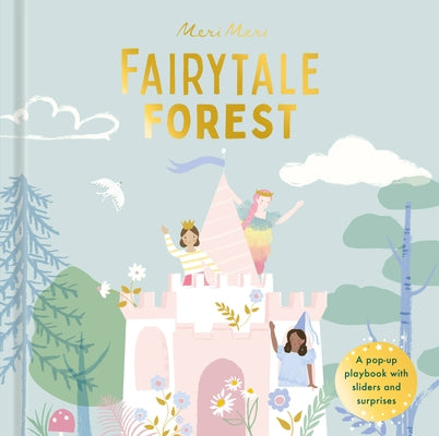 Fairytale Forest: A Pop-Up Playbook with Sliders and Surprisesvolume 3 by Meri Meri