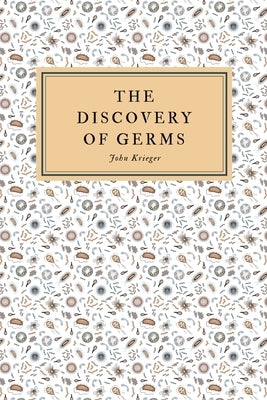 The Discovery of Germs by Krieger, John