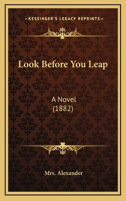 Look Before You Leap: A Novel (1882) by Alexander