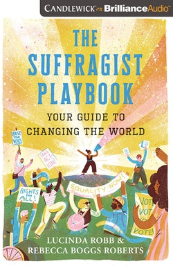 The Suffragist Playbook: Your Guide to Changing the World by Robb, Lucinda