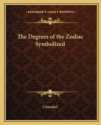 The Degrees of the Zodiac Symbolized by Charubel