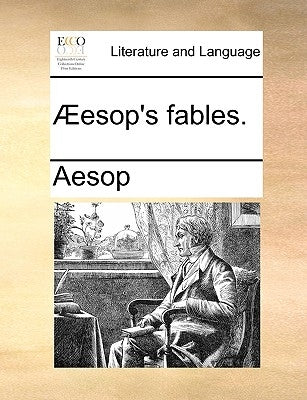 Aeesop's Fables. by Aesop