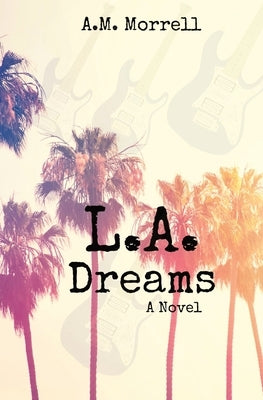 L.A. Dreams by Morrell, A. M.