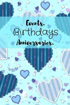 Events. Birthdays Anniversaries.: Be Creative, Plan in Advance. Never Forget Weddings, Birthdays, Annual Events, Special Dates, Anniversaries, Importa by Prints, Wtm