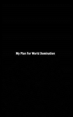 My Plan For World Domination by Stafford, Dale