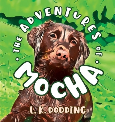 The Adventures of Mocha by Dodding, L. K.