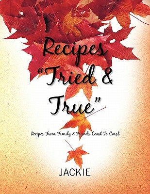 Recipes ''Tried & True'' by Jackie