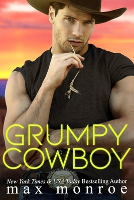 Grumpy Cowboy: A Hot Single Dad, Enemies-to-Lovers Romance by Monroe, Max