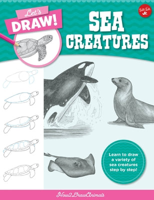 Let's Draw Sea Creatures: Learn to Draw a Variety of Sea Creatures Step by Step! by How2drawanimals