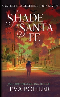 The Shade of Santa Fe by Pohler, Eva