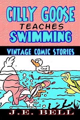 Cilly Goose Teaches Swimming by Bell, J. E.