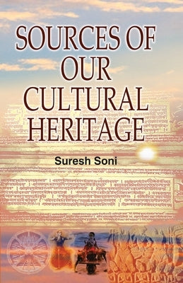 Sources of Our Cultural Heritage by Soni, Suresh