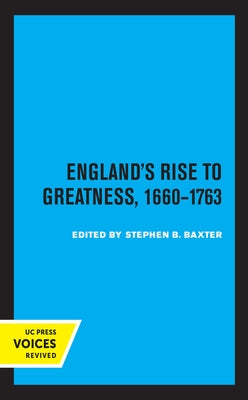 England's Rise to Greatness, 1660-1763: Volume 7 by Baxter, Stephen