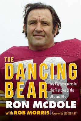 The Dancing Bear: My Eighteen Years in the Trenches of the Afl and NFL by McDole, Ron