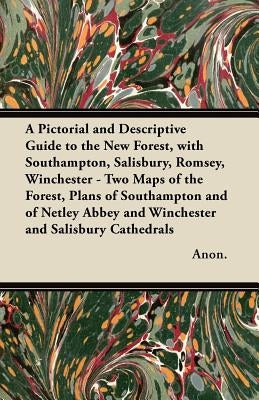 A Pictorial and Descriptive Guide to the New Forest, with Southampton, Salisbury, Romsey, Winchester - Two Maps of the Forest, Plans of Southampton an by Anon